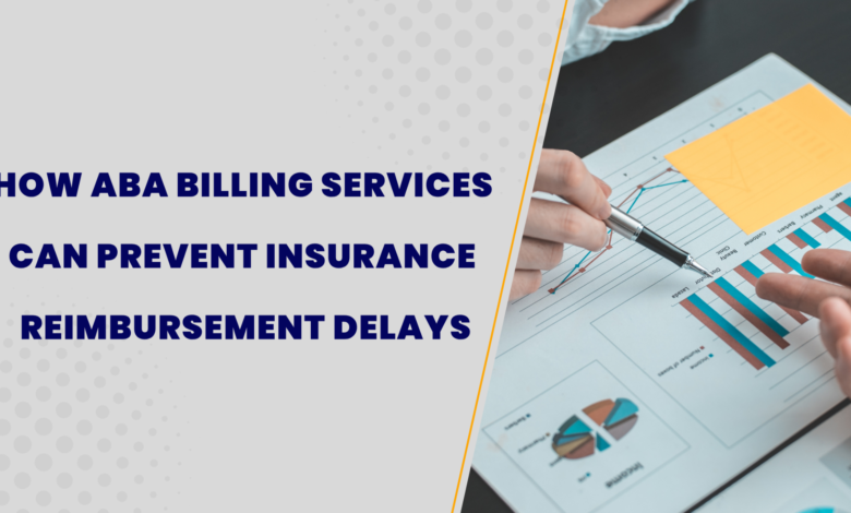 How ABA Billing Services Can Prevent Insurance Reimbursement Delays